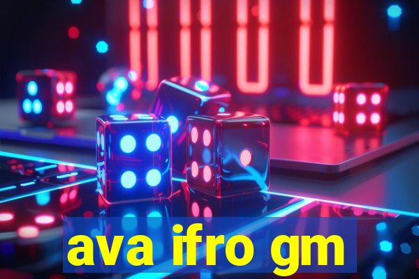 ava ifro gm